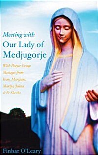 Meeting with Our Lady of Medjugorje: With Prayer Group Messages from Ivan, Marijana, Marija, and Jelena (Paperback)