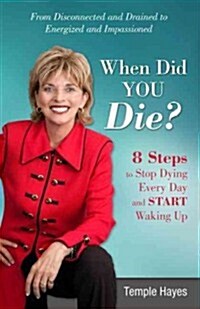 When Did You Die?: 8 Steps to Stop Dying Every Day and Start Waking Up (Paperback)
