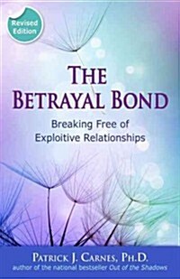 The Betrayal Bond: Breaking Free of Exploitive Relationships (Paperback, Revised)
