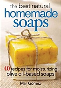 The Best Natural Homemade Soaps: 40 Recipes for Moisturizing Olive Oil-Based Soaps (Paperback)