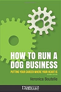 How to Run a Dog Business: Putting Your Career Where Your Heart Is (Paperback, 2)