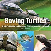 Saving Turtles: A Kids Guide to Helping Endangered Creatures (Hardcover)