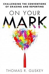 On Your Mark: Challenging the Conventions of Grading and Reporting (Paperback)