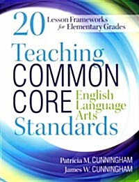Teaching Common Core English Language Arts Standards: 20 Lesson Frameworks for Elementary Grades (Paperback)