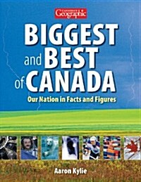 Canadian Geographic Biggest and Best of Canada: 1000 Facts and Figures (Paperback)