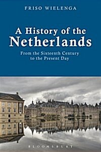 A History of the Netherlands : From the Sixteenth Century to the Present Day (Paperback)