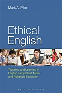 Ethical English : Teaching and Learning in English as Spiritual, Moral and Religious Education (Hardcover)