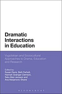 Dramatic Interactions in Education : Vygotskian and Sociocultural Approaches to Drama, Education and Research (Hardcover)