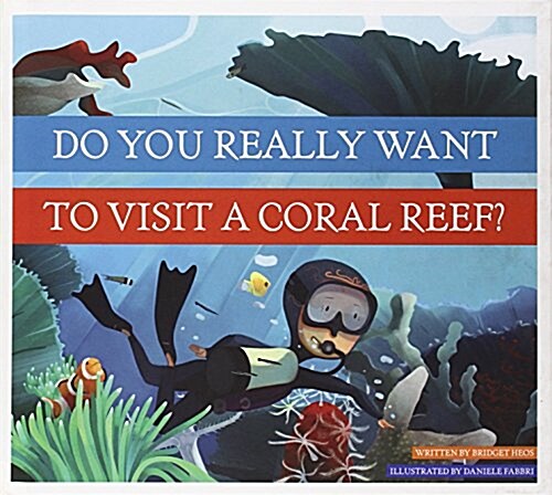 Do You Really Want to Visit a Coral Reef? (Library Binding)