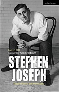 Stephen Joseph: Theatre Pioneer and Provocateur (Paperback)