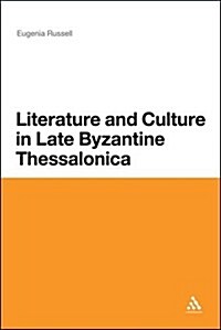 Literature and Culture in Late Byzantine Thessalonica (Paperback)