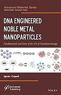 DNA Engineered Noble Metal Nanoparticles: Fundamentals and State-Of-The-Art of Nanobiotechnology (Hardcover)