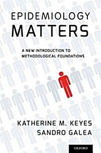 Epidemiology Matters: A New Introduction to Methodological Foundations (Paperback)