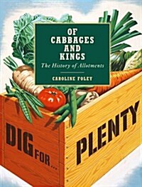 Of Cabbages and Kings: The History of Allotments (Hardcover)