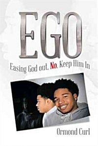Ego: Easing God Out, No, Keep Him in (Hardcover)