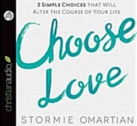 Choose Love: The Three Simple Choices That Will Alter the Course of Your Life (Audio CD)