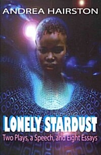 Lonely Stardust: Two Plays, a Speech, and Eight Essays (Paperback)