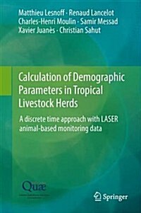 Calculation of Demographic Parameters in Tropical Livestock Herds: A Discrete Time Approach with Laser Animal-Based Monitoring Data (Hardcover, 2014)