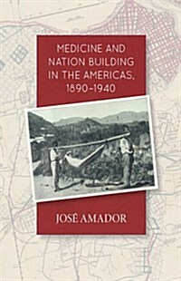 Medicine and Nation Building in the Americas, 1890-1940 (Paperback)