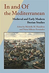 In and of the Mediterranean: Medieval and Early Modern Iberian Studies (Paperback)