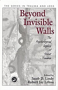 Beyond Invisible Walls : The Psychological Legacy of Soviet Trauma, East European Therapists and Their Patients (Paperback)