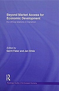 Beyond Market Access for Economic Development : EU-Africa relations in transition (Paperback)