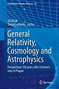 General Relativity, Cosmology and Astrophysics: Perspectives 100 Years After Einsteins Stay in Prague (Hardcover, 2014)