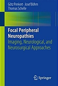 Focal Peripheral Neuropathies: Imaging, Neurological, and Neurosurgical Approaches (Paperback, 2015)