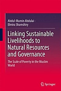 Linking Sustainable Livelihoods to Natural Resources and Governance: The Scale of Poverty in the Muslim World (Hardcover, 2014)