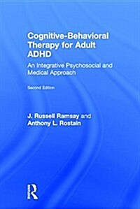Cognitive Behavioral Therapy for Adult ADHD : An Integrative Psychosocial and Medical Approach (Hardcover, 2 ed)
