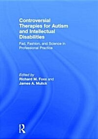 Controversial Therapies for Autism and Intellectual Disabilities : Fad, Fashion, and Science in Professional Practice (Hardcover, 2 ed)