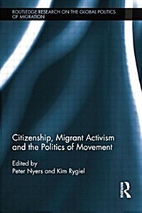 Citizenship, Migrant Activism and the Politics of Movement (Paperback)