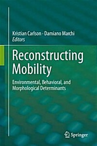 Reconstructing Mobility: Environmental, Behavioral, and Morphological Determinants (Hardcover, 2014)