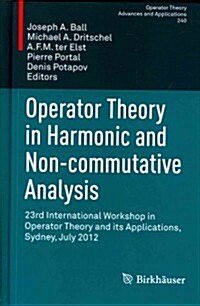 Operator Theory in Harmonic and Non-Commutative Analysis: 23rd International Workshop in Operator Theory and Its Applications, Sydney, July 2012 (Hardcover, 2014)