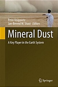 Mineral Dust: A Key Player in the Earth System (Hardcover, 2014)
