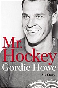 Mr. Hockey: My Story (Hardcover)