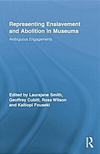 Representing Enslavement and Abolition in Museums : Ambiguous Engagements (Paperback)
