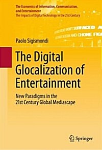 The Digital Glocalization of Entertainment: New Paradigms in the 21st Century Global Mediascape (Paperback, 2012)