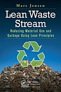 Lean Waste Stream: Reducing Material Use and Garbage Using Lean Principles (Paperback)