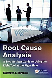 Root Cause Analysis: A Step-By-Step Guide to Using the Right Tool at the Right Time (Paperback)