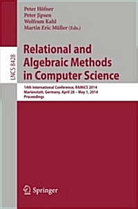 Relational and Algebraic Methods in Computer Science: 14th International Conference, Ramics 2014, Marienstatt, Germany, April 28 -- May 1, 2014, Proce (Paperback, 2014)