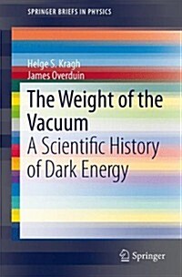 The Weight of the Vacuum: A Scientific History of Dark Energy (Paperback, 2014)