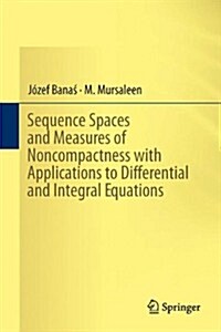 Sequence Spaces and Measures of Noncompactness With Applications to Differential and Integral Equations (Hardcover)