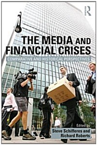 The Media and Financial Crises : Comparative and Historical Perspectives (Paperback)