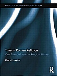 Time in Roman Religion : One Thousand Years of Religious History (Paperback)