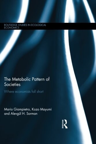 The Metabolic Pattern of Societies : Where Economists Fall Short (Paperback)