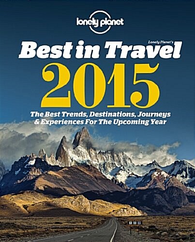Lonely Planets Best in Travel: The Best Trends, Destinations, Journeys & Experiences for the Year Ahead (Paperback, 2015)