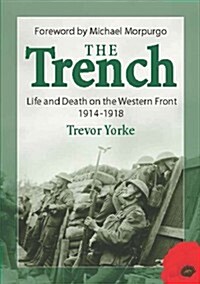 The Trench : Life and Death on the Western Front 1914 - 1918 (Paperback)
