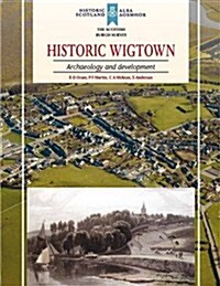 Historic Wigtown : Archaeology and Development (Paperback)