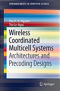 Wireless Coordinated Multicell Systems: Architectures and Precoding Designs (Paperback, 2014)